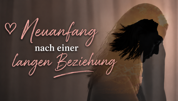 Neuanfang nach einer langen Beziehung